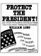 Protect the President! : And other outrageous editorials from the ultra-right newspaper publisher, William Loeb /