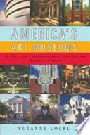 America's art museums : a traveler's guide to great collections large and small /