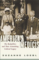 America's Medicis : the Rockefellers and their astonishing cultural legacy /