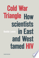 Cold War triangle: how scientists in East and West tamed HIV /