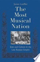 The most musical nation : Jews and culture in the late Russian empire /