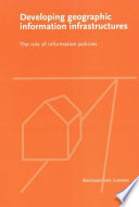 Developing geographic information infrastructures : the role of information policies /