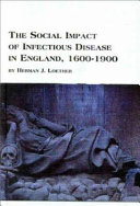 The social impacts of infectious disease in England, 1600 to 1900 /