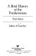 A brief history of the Presbyterians /