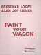 Paint your wagon : a musical play /