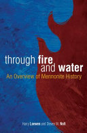 Through fire and water : an overview of Mennonite history /