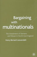 Bargaining with multinationals : the investment of Siemens and Nissan in north-east England /