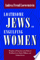Loathsome Jews and engulfing women : metaphors of projection in the works of Wyndham Lewis, Charles Williams, and Graham Greene /