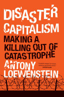 Disaster capitalism : making a killing out of catastrophe /