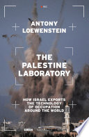 The Palestine laboratory : how Israel exports the technology of occupation around the world /