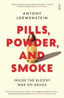 Pills, powder, and smoke : inside the bloody war on drugs /