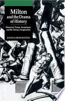 Milton and the drama of history : historical vision, iconoclasm, and the literary imagination /