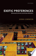 Exotic preferences : behavioral economics and human motivation  /
