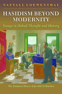 Hasidism beyond modernity : essays in Habad thought and history /