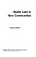 Health care in new communities /