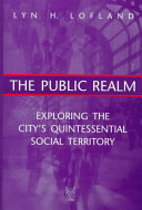The public realm : exploring the city's quintessential social territory /