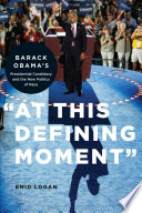 "At this defining moment" : Barack Obama's presidential candidacy and the new politics of race /