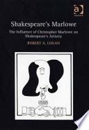 Shakespeare's Marlowe : the influence of Christopher Marlowe on Shakespeare's artistry /