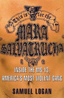 This is for the Mara Salvatrucha : inside the MS-13, America's most violent gang /