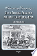 Liberating language : sites of rhetorical education in nineteenth-century black America /