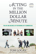 ACTING IN MILLION DOLLAR MINUTEL THE ART AND BUSINCESS OF PERFORMING IN TV COMMERCIALS.