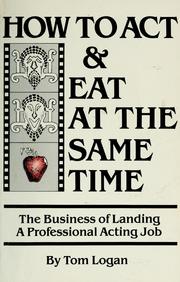 How to act & eat at the same time : the business of landing a professional acting job /