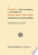 A commentary, critical and explanatory, on the Norwegian text of Henrik Ibsen's Peer Gynt : its language, literary associations, and folklore /