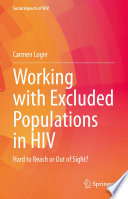 Working with Excluded Populations in HIV : Hard to Reach or Out of Sight?  /