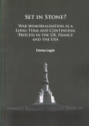 Set in stone? : war memorialisation as a long-term and continuing process in the Uk, France and the USA /