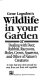 Gene Logsdon's Wildlife in your garden, or, Dealing with debbits, racoons, moles, crows, sparrows, and other of Nature's creres in ways that keep them around, but away from your fruits and vegetables /