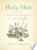 Holy shit : managing manure to save mankind /