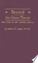 Beyond the germ theory : the story of Dr. Cooper Curtice /