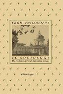 From philosophy to sociology : the evolution of French liberalism, 1870-1914 /