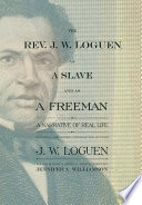 The Rev. J. W. Loguen, as a slave and as a freeman : a narrative of real life, including previously uncollected letters /
