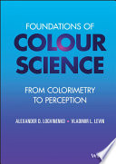 Foundations of colour science : from colorimetry to perception /