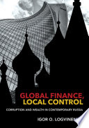 Global finance, local control : corruption and wealth in contemporary Russia /