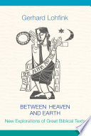 Between heaven and earth : new explorations of great Biblical texts /