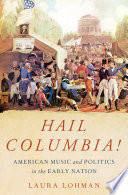 Hail Columbia! : American music and politics in the early nation /