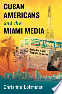 Cuban Americans and the Miami media /