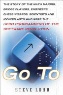 Go to : the story of the math majors, bridge players, engineers, chess wizards, maverick scientists and iconoclasts, the programmers who created the software revolution /