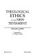 Theological ethics of the New Testament /