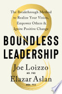 Boundless leadership : the breakthrough method to realize your vision, empower others, and ignite positive change /