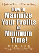 Quick-turn marketing : how to maximize your profits in minimum time! /