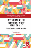 Investigating the resurrection of Jesus Christ : a new transdisciplinary approach /