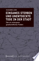 Einsames Sterben und unentdeckte Tode in der Stadt : Über ein verborgenes gesellschaftliches Problem /