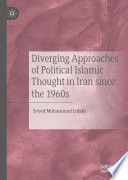 Diverging Approaches of Political Islamic Thought in Iran since the 1960s /