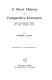 A short history of comparative literature from the earliest times to the present day /