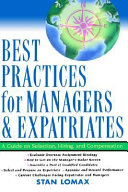 Best practices for managers and expatriates : a guide on selection, hiring, and compensation /