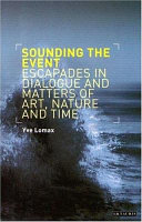 Sounding the event : escapades in dialogue and matters of art, nature and time /