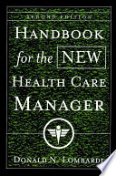 Handbook for the new health care manager : practical strategies for the real world /